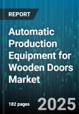 Automatic Production Equipment for Wooden Doors Market - Cumulative Impact of United States Tariffs 2025 - Global Forecast to 2030- Product Image