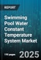 Swimming Pool Water Constant Temperature System Market - Cumulative Impact of United States Tariffs 2025 - Global Forecast to 2030 - Product Thumbnail Image
