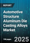 Automotive Structure Aluminum Die Casting Alloys Market - Cumulative Impact of United States Tariffs 2025 - Global Forecast to 2030- Product Image