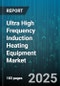 Ultra High Frequency Induction Heating Equipment Market - Global Forecast to 2030 - Product Thumbnail Image