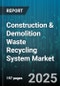 Construction & Demolition Waste Recycling System Market - Global Forecast to 2030 - Product Thumbnail Image