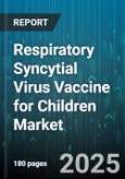 Respiratory Syncytial Virus Vaccine for Children Market - Cumulative Impact of United States Tariffs 2025 - Global Forecast to 2030- Product Image