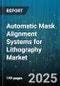 Automatic Mask Alignment Systems for Lithography Market by End User Industry, Automation Level, Alignment Technology - Global Forecast to 2030 - Product Thumbnail Image