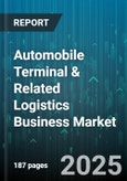 Automobile Terminal & Related Logistics Business Market - Cumulative Impact of United States Tariffs 2025 - Global Forecast to 2030- Product Image