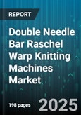 Double Needle Bar Raschel Warp Knitting Machines Market - Global Forecast to 2030- Product Image