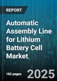 Automatic Assembly Line for Lithium Battery Cell Market - Cumulative Impact of United States Tariffs 2025 - Global Forecast to 2030- Product Image