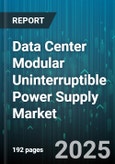 Data Center Modular Uninterruptible Power Supply Market - Cumulative Impact of United States Tariffs 2025 - Global Forecast to 2030- Product Image