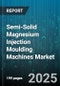 Semi-Solid Magnesium Injection Moulding Machines Market - Global Forecast to 2030 - Product Thumbnail Image