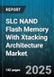 SLC NAND Flash Memory With Xtacking Architecture Market - Cumulative Impact of United States Tariffs 2025 - Global Forecast to 2030 - Product Thumbnail Image