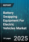 Battery Swapping Equipment For Electric Vehicles Market by Swapping Mode, Battery Chemistry, Component, Vehicle Type, End Use - Global Forecast to 2030- Product Image