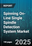 Spinning On-Line Single Spindle Detection System Market by End User, Spindle Type, Application, Detection Type - Global Forecast to 2030- Product Image