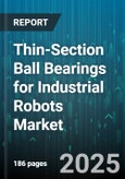 Thin-Section Ball Bearings for Industrial Robots Market - Cumulative Impact of United States Tariffs 2025 - Global Forecast to 2030- Product Image