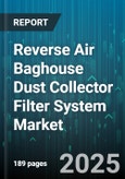 Reverse Air Baghouse Dust Collector Filter System Market - Cumulative Impact of United States Tariffs 2025 - Global Forecast to 2030- Product Image