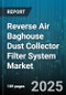 Reverse Air Baghouse Dust Collector Filter System Market - Cumulative Impact of United States Tariffs 2025 - Global Forecast to 2030 - Product Thumbnail Image