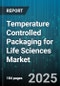 Temperature Controlled Packaging for Life Sciences Market - Global Forecast to 2030 - Product Image