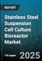 Stainless Steel Suspension Cell Culture Bioreactor Market - Cumulative Impact of United States Tariffs 2025 - Global Forecast to 2030 - Product Thumbnail Image