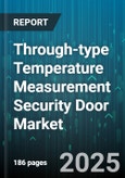 Through-type Temperature Measurement Security Door Market - Cumulative Impact of United States Tariffs 2025 - Global Forecast to 2030- Product Image