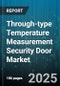 Through-type Temperature Measurement Security Door Market - Cumulative Impact of United States Tariffs 2025 - Global Forecast to 2030 - Product Thumbnail Image