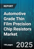 Automotive Grade Thin Film Precision Chip Resistors Market - Cumulative Impact of United States Tariffs 2025 - Global Forecast to 2030- Product Image