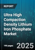 Ultra High Compaction Density Lithium Iron Phosphate Market by Application, Form Factor, End User Industry, Production Process - Global Forecast to 2030- Product Image