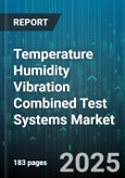 Temperature Humidity Vibration Combined Test Systems Market - Global Forecast to 2030- Product Image