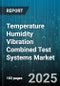 Temperature Humidity Vibration Combined Test Systems Market - Global Forecast to 2030 - Product Image