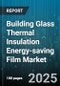 Building Glass Thermal Insulation Energy-saving Film Market - Cumulative Impact of United States Tariffs 2025 - Global Forecast to 2030 - Product Thumbnail Image