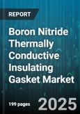 Boron Nitride Thermally Conductive Insulating Gasket Market - Cumulative Impact of United States Tariffs 2025 - Global Forecast to 2030- Product Image