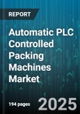 Automatic PLC Controlled Packing Machines Market - Global Forecast to 2030- Product Image
