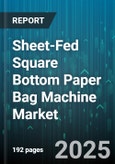 Sheet-Fed Square Bottom Paper Bag Machine Market - Global Forecast to 2030- Product Image