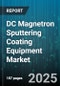 DC Magnetron Sputtering Coating Equipment Market - Cumulative Impact of United States Tariffs 2025 - Global Forecast to 2030 - Product Image