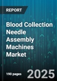 Blood Collection Needle Assembly Machines Market - Cumulative Impact of United States Tariffs 2025 - Global Forecast to 2030- Product Image