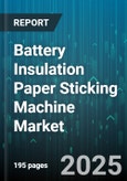 Battery Insulation Paper Sticking Machine Market - Cumulative Impact of United States Tariffs 2025 - Global Forecast to 2030- Product Image