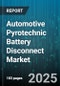 Automotive Pyrotechnic Battery Disconnect Market - Cumulative Impact of United States Tariffs 2025 - Global Forecast to 2030 - Product Thumbnail Image