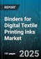 Binders for Digital Textile Printing Inks Market - Global Forecast to 2030 - Product Thumbnail Image