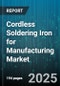Cordless Soldering Iron for Manufacturing Market - Global Forecast to 2030 - Product Thumbnail Image