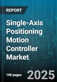 Single-Axis Positioning Motion Controller Market - Cumulative Impact of United States Tariffs 2025 - Global Forecast to 2030- Product Image