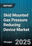 Skid Mounted Gas Pressure Reducing Device Market - Global Forecast to 2030- Product Image