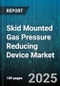 Skid Mounted Gas Pressure Reducing Device Market - Global Forecast to 2030 - Product Thumbnail Image