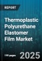 Thermoplastic Polyurethane Elastomer Film Market - Cumulative Impact of United States Tariffs 2025 - Global Forecast to 2030 - Product Thumbnail Image