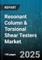 Resonant Column & Torsional Shear Testers Market by Product Type, End User, Application, Sales Channel, Technology - Global Forecast to 2030 - Product Image