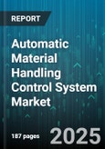 Automatic Material Handling Control System Market - Cumulative Impact of United States Tariffs 2025 - Global Forecast to 2030- Product Image