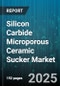 Silicon Carbide Microporous Ceramic Sucker Market - Cumulative Impact of United States Tariffs 2025 - Global Forecast to 2030 - Product Thumbnail Image