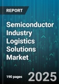 Semiconductor Industry Logistics Solutions Market - Global Forecast to 2030- Product Image