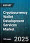 Cryptocurrency Wallet Development Services Market - Cumulative Impact of United States Tariffs 2025 - Global Forecast to 2030 - Product Image