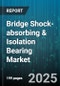 Bridge Shock-absorbing & Isolation Bearing Market - Cumulative Impact of United States Tariffs 2025 - Global Forecast to 2030 - Product Image
