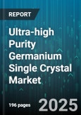 Ultra-high Purity Germanium Single Crystal Market by Application, End Use Industry, Growth Technology, Purity Grade, Crystal Diameter, Crystal Orientation - Global Forecast to 2030- Product Image