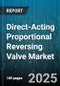 Direct-Acting Proportional Reversing Valve Market - Cumulative Impact of United States Tariffs 2025 - Global Forecast to 2030 - Product Image