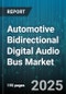 Automotive Bidirectional Digital Audio Bus Market - Cumulative Impact of United States Tariffs 2025 - Global Forecast to 2030 - Product Thumbnail Image