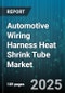 Automotive Wiring Harness Heat Shrink Tube Market - Cumulative Impact of United States Tariffs 2025 - Global Forecast to 2030 - Product Image
